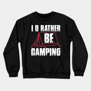 I d Rather Be Camping T Shirt For Women Men Crewneck Sweatshirt